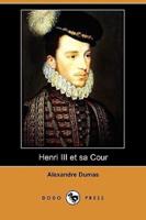 Henri III Et Sa Cour (Dodo Press)