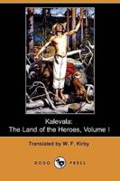 Kalevala: The Land of the Heroes, Volume I (Dodo Press)