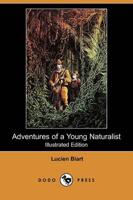 Adventures of a Young Naturalist (Illustrated Edition) (Dodo Press)