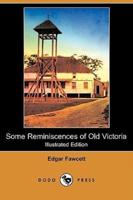 Some Reminiscences of Old Victoria (Illustrated Edition) (Dodo Press)