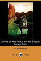 Stories of King Arthur and His Knights (Illustrated Edition) (Dodo Press)