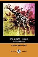 The Giraffe Hunters (Illustrated Edition) (Dodo Press)
