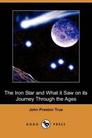 Iron Star and What It Saw on Its Journey Through the Ages (Dodo Press)