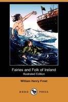 Fairies and Folk of Ireland (Illustrated Edition) (Dodo Press)