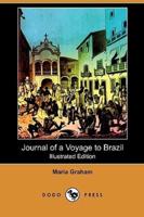 Journal of a Voyage to Brazil, and Residence There, During Part of the Years 1821, 1822, 1823 (Illustrated Edition) (Dodo Press)