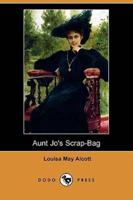 Aunt Jo's Scrap-Bag (Dodo Press)