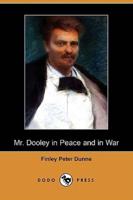 Mr. Dooley in Peace and in War (Dodo Press)