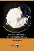 Are You a Bromide?; Or, the Sulphitic Theory (Dodo Press)