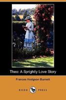 Theo: A Sprightly Love Story (Dodo Press)