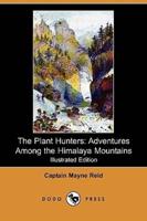 The Plant Hunters: Adventures Among the Himalaya Mountains (Illustrated Edition) (Dodo Press)