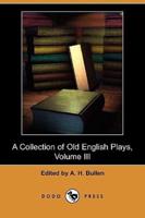 A Collection of Old English Plays, Volume III (Dodo Press)