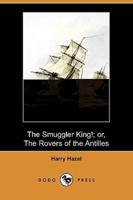 The Smuggler King!; Or, the Rovers of the Antilles (Dodo Press)