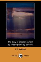 Story of Creation as Told by Theology and by Science (Dodo Press)