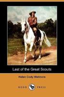 Last of the Great Scouts: The Life Story of William F. Cody (Buffalo Bill) (Dodo Press)