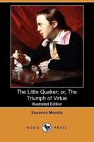 The Little Quaker; Or, the Triumph of Virtue (Illustrated Edition) (Dodo Press)
