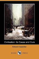 Civilisation: Its Cause and Cure (Dodo Press)