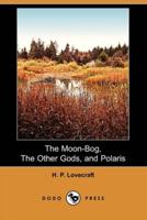 The Moon-Bog, The Other Gods, and Polaris (Dodo Press)