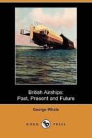 British Airships: Past, Present and Future (Dodo Press)