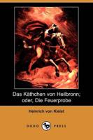 Kathchen Von Heilbronn; Oder, Die Feuerprobe (Dodo Press)