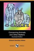 Concerning Animals and Other Matters (Illustrated Edition) (Dodo Press)