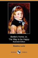 Bertie's Home; Or, the Way to Be Happy (Illustrated Edition) (Dodo Press)