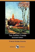 Two Suffolk Friends (Illustrated Edition) (Dodo Press)