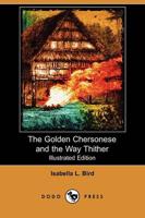 Golden Chersonese and the Way Thither (Illustrated Edition) (Dodo Press)