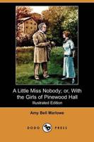 Little Miss Nobody; Or, With the Girls of Pinewood Hall (Illustrated Editio