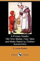 A Primary Reader: Old-Time Stories, Fairy Tales and Myths Retold by Children (Illustrated Edition) (Dodo Press)