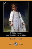 A White Heron (Story), and the Hiltons' Holiday (Dodo Press)