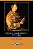 Monsieur Lecoq, Volume I: L'Enquete (Dodo Press)