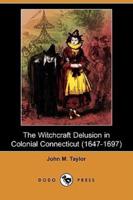 The Witchcraft Delusion in Colonial Connecticut (1647-1697) (Dodo Press)