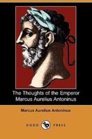 The Thoughts of the Emperor Marcus Aurelius Antoninus (Dodo Press)