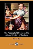 The Accomplisht Cook; Or, the Art and Mystery of Cookery (Dodo Press)