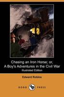 Chasing an Iron Horse or a Boy's Adventures in the Civil War