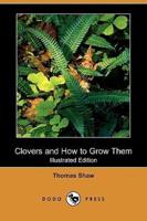 Clovers and How to Grow Them (Illustrated Edition) (Dodo Press)