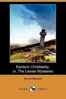 Esoteric Christianity; Or, the Lesser Mysteries (Dodo Press)