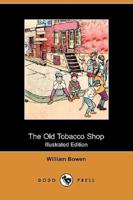 The Old Tobacco Shop: A True Account of What Befell a Little Boy in Search of Adventure (Illustrated Edition) (Dodo Press)