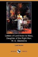 Letters of Lord Acton to Mary, Daughter of the Right Hon. W. E. Gladstone (Dodo Press)