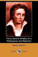 Percy Bysshe Shelley as a Philosopher and Reformer (Dodo Press)