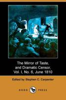 Mirror of Taste, and Dramatic Censor, Vol. I, No. 6, June 1810 (Dodo Press)