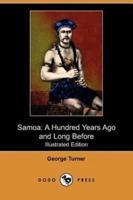 Samoa: A Hundred Years Ago and Long Before (Illustrated Edition) (Dodo Press)