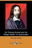 Sir Thomas Browne and His 'Religio Medici': An Appreciation (Dodo Press)
