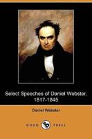 Select Speeches of Daniel Webster, 1817-1845 (Dodo Press)