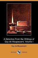 A Selection from the Writings of Guy de Maupassant - Volume I (Dodo Press)