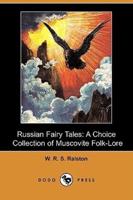Russian Fairy Tales: A Choice Collection of Muscovite Folk-Lore (Dodo Press)