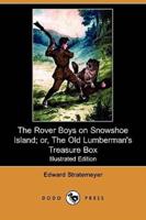 The Rover Boys on Snowshoe Island; Or, the Old Lumberman's Treasure Box (Illustrated Edition) (Dodo Press)