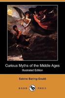 Curious Myths of the Middle Ages (Illustrated Edition) (Dodo Press)