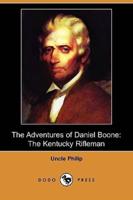 The Adventures of Daniel Boone: The Kentucky Rifleman (Dodo Press)