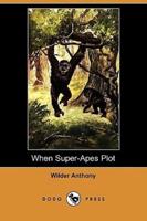 When Super-Apes Plot (Dodo Press)